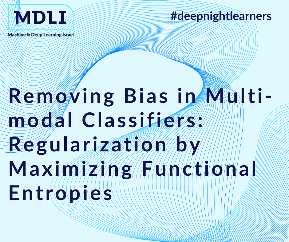 Removing Bias in Multi-modal Classifiers: Regularization by Maximizing Functional Entropies (סקירה)