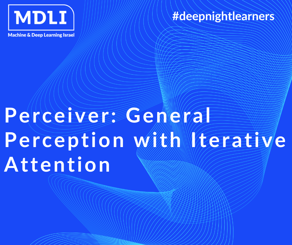 Perceiver: General Perception with Iterative Attention (סקירה)