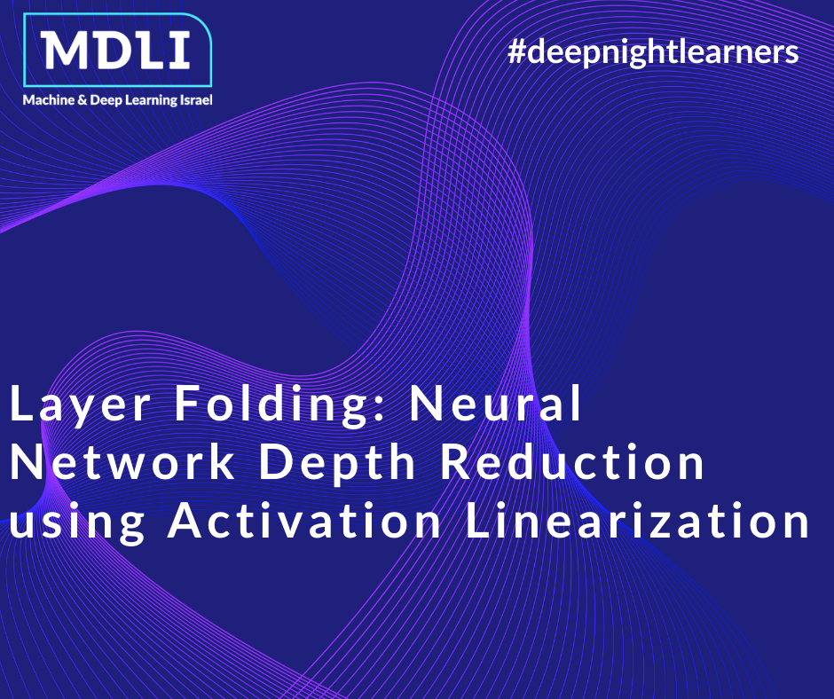 Layer Folding: Neural Network Depth Reduction using Activation Linearization (סקירה)