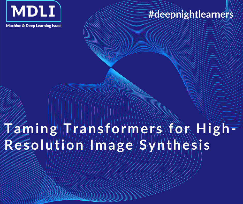 Taming Transformers for High-Resolution Image Synthesis (סקירה)