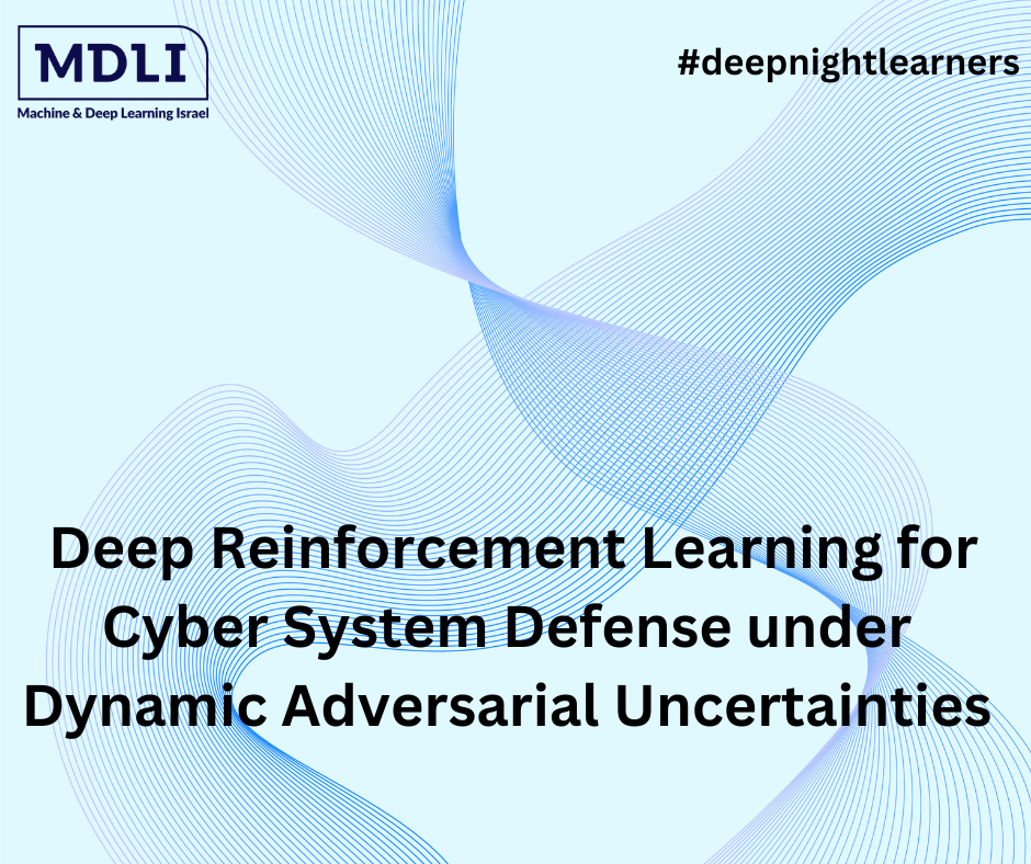  Deep Reinforcement Learning for Cyber System Defense under Dynamic Adversarial Uncertainties: סקירה