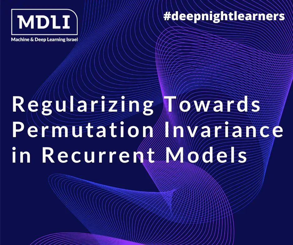 Regularizing Towards Permutation Invariance in Recurrent Models (סקירה)