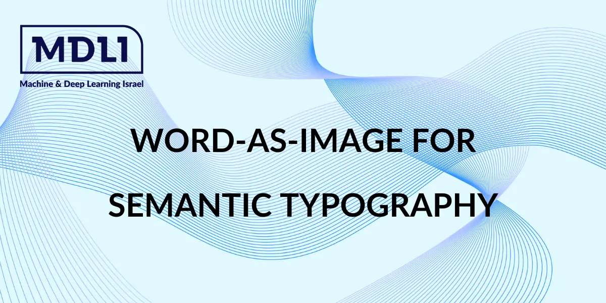 סיכום מאמר: Word-As-Image for Semantic Typography